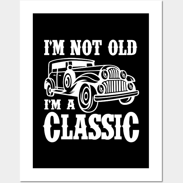 I'm not old I'm a Classic Wall Art by cecatto1994